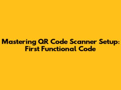Mastering QR Code Scanner Setup: First Functional Code