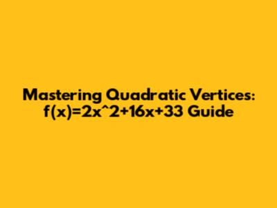 Mastering Quadratic Vertices: f(x)=2x^2+16x+33 Guide