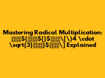 Mastering Radical Multiplication: ${${}$\[\)4 \cdot \sqrt{3}}$\] Explained
