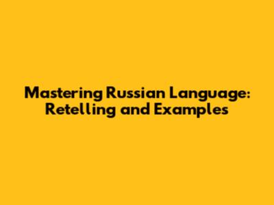 Mastering Russian Language: Retelling and Examples