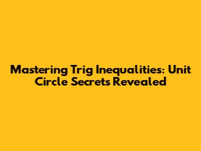 Mastering Trig Inequalities: Unit Circle Secrets Revealed