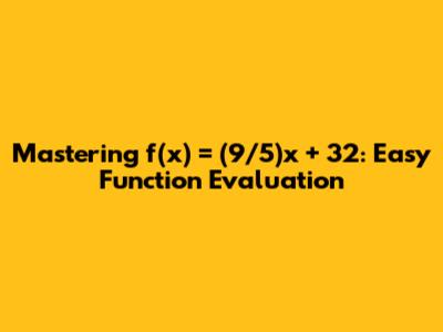 Mastering f(x) = (9/5)x + 32: Easy Function Evaluation