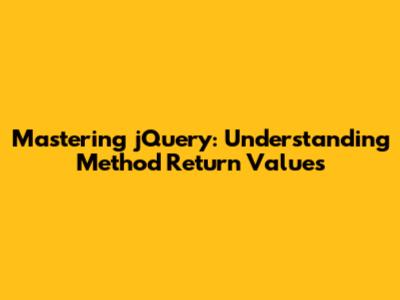 Mastering jQuery: Understanding Method Return Values