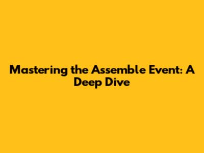 Mastering the Assemble Event: A Deep Dive