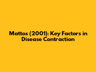 Mattos (2001): Key Factors in Disease Contraction