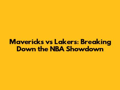 Mavericks vs Lakers: Breaking Down the NBA Showdown