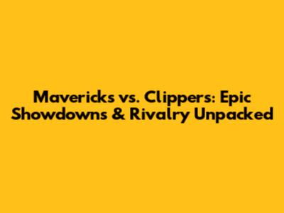 Mavericks vs. Clippers: Epic Showdowns & Rivalry Unpacked