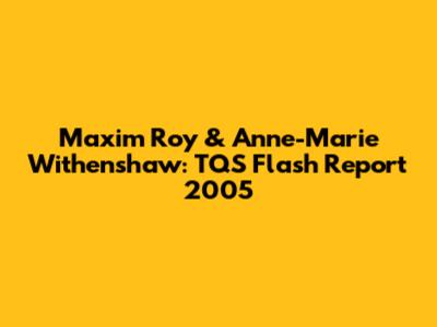 Maxim Roy & Anne-Marie Withenshaw: TQS Flash Report 2005