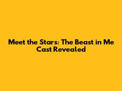 Meet the Stars: 'The Beast in Me' Cast Revealed