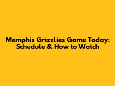 Memphis Grizzlies Game Today: Schedule & How to Watch