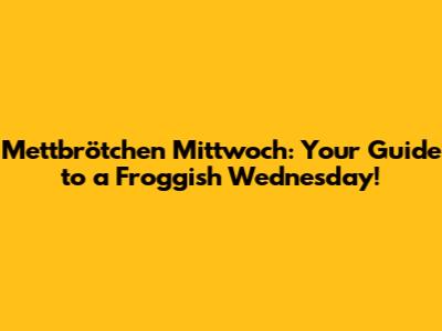 Mettbrötchen Mittwoch: Your Guide to a Froggish Wednesday!