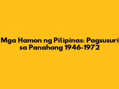 Mga Hamon ng Pilipinas: Pagsusuri sa Panahong 1946-1972