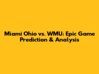 Miami Ohio vs. WMU: Epic Game Prediction & Analysis