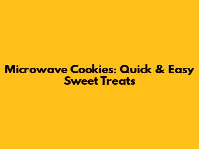 Microwave Cookies: Quick & Easy Sweet Treats