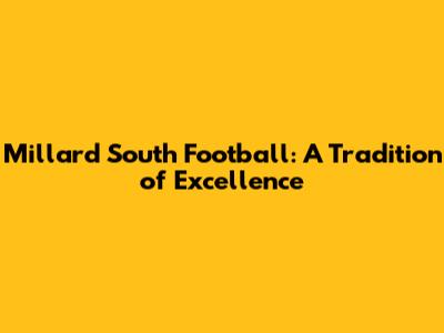 Millard South Football: A Tradition of Excellence