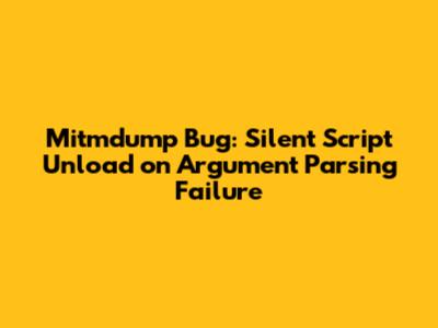 Mitmdump Bug: Silent Script Unload on Argument Parsing Failure