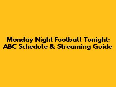 Monday Night Football Tonight: ABC Schedule & Streaming Guide