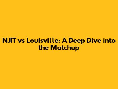 NJIT vs Louisville: A Deep Dive into the Matchup