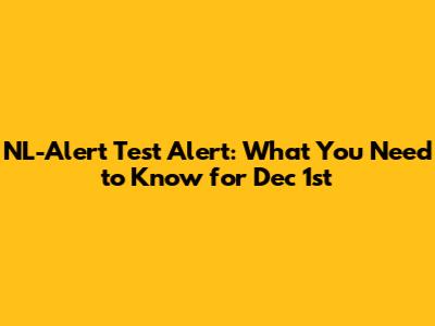 NL-Alert Test Alert: What You Need to Know for Dec 1st