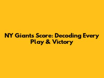 NY Giants Score: Decoding Every Play & Victory