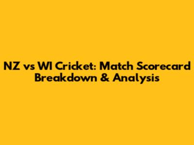 NZ vs WI Cricket: Match Scorecard Breakdown & Analysis