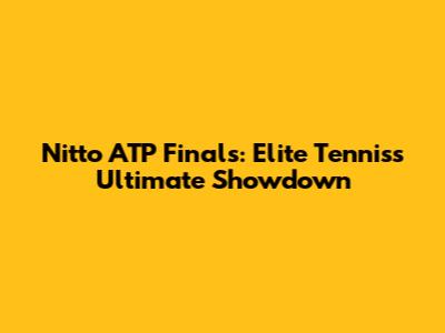 Nitto ATP Finals: Elite Tennis's Ultimate Showdown