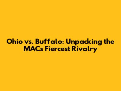 Ohio vs. Buffalo: Unpacking the MAC's Fiercest Rivalry