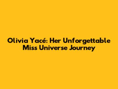 Olivia Yacé: Her Unforgettable Miss Universe Journey