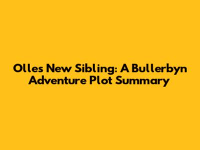 Olle's New Sibling: A Bullerbyn Adventure Plot Summary