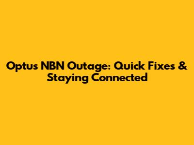 Optus NBN Outage: Quick Fixes & Staying Connected
