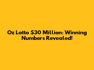 Oz Lotto $30 Million: Winning Numbers Revealed!