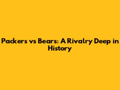 Packers vs Bears: A Rivalry Deep in History