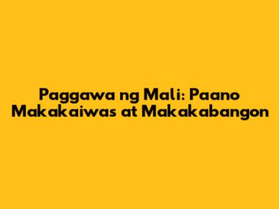Paggawa ng Mali: Paano Makakaiwas at Makakabangon