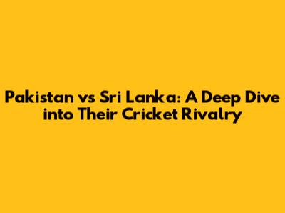 Pakistan vs Sri Lanka: A Deep Dive into Their Cricket Rivalry