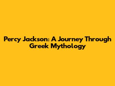 Percy Jackson: A Journey Through Greek Mythology