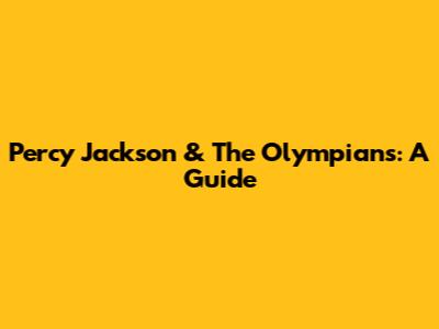 Percy Jackson & The Olympians: A Guide
