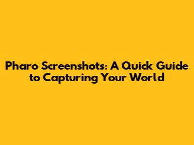 Pharo Screenshots: A Quick Guide to Capturing Your World