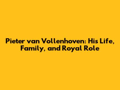 Pieter van Vollenhoven: His Life, Family, and Royal Role