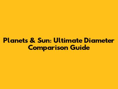 Planets & Sun: Ultimate Diameter Comparison Guide