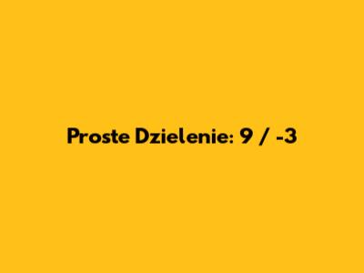 Proste Dzielenie: 9 / -3