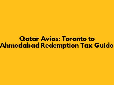 Qatar Avios: Toronto to Ahmedabad Redemption Tax Guide