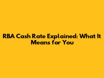 RBA Cash Rate Explained: What It Means for You