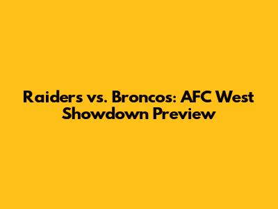 Raiders vs. Broncos: AFC West Showdown Preview