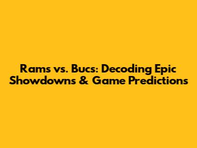 Rams vs. Bucs: Decoding Epic Showdowns & Game Predictions