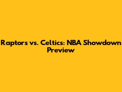 Raptors vs. Celtics: NBA Showdown Preview