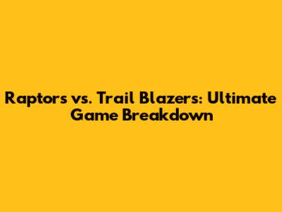 Raptors vs. Trail Blazers: Ultimate Game Breakdown