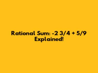 Rational Sum: -2 3/4 + 5/9 Explained!