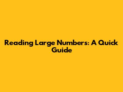 Reading Large Numbers: A Quick Guide