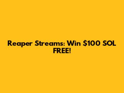 Reaper Streams: Win $100 SOL FREE!