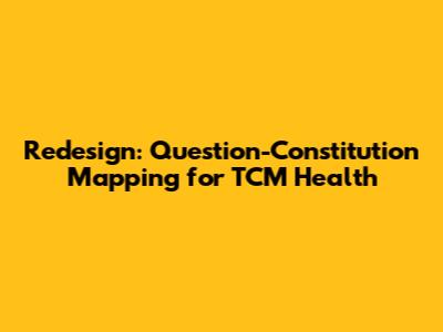 Redesign: Question-Constitution Mapping for TCM Health